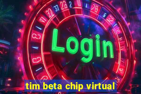 tim beta chip virtual